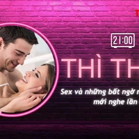 THÌ THẦM: 'Chuyện ấy' và những bất ngờ mà bạn có thể mới nghe lần đầu