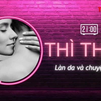 THÌ THẦM: Làn da tham gia vào chuyện 'yêu' như thế nào?