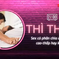 THÌ THẦM: Tình dục có phân chia đẳng cấp cao-thấp?