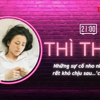 THÌ THẦM: Những sự cố nho nhỏ nhưng rất khó chịu sau…’chuyện ấy’
