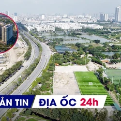 Địa ốc 24H: Người nước ngoài được sở hữu nhà tại dự án 1,5 tỷ USD; Đề xuất tính lãi khi chậm giao đất đối ứng dự án BT