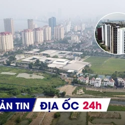 Địa ốc 24H: Đề xuất đất trường đại học thành NƠXH; điều chỉnh quy hoạch “khu đô thị nhà giàu” do vướng nghĩa trang