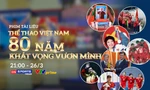 Phim tài liệu 'Thể thao Việt Nam – 80 năm khát vọng vươn mình': Hành trình nhìn lại để bước tiếp