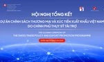 Hội nghị tổng kết dự án chính sách thương mại và xúc tiến xuất khẩu Việt Nam do Chính phủ Thụy Sĩ tài trợ