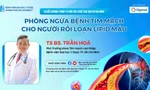 Chủ động kiểm soát rối loạn lipid máu chìa khóa phòng ngừa bệnh tim mạch 