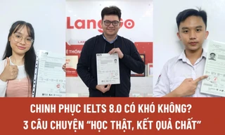 Chinh phục IELTS 8.0 có khó không? 3 câu chuyện ‘học thật, kết quả chất’ giúp bạn không còn mông lung, mất định hướng 