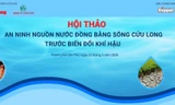Hội thảo An ninh nguồn nước Đồng bằng sông Cửu Long trước biến đổi khí hậu