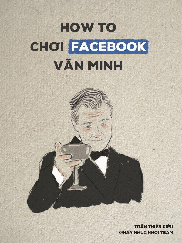 Cẩm nang How to chơi Facebook văn minh. Cẩm nang How to chơi Facebook văn minh.