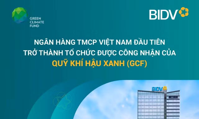 BIDV - ngân hàng thương mại đầu tiên của Việt Nam được công nhận của Quỹ Khí hậu Xanh