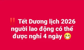 Xôn xao thông tin Tết Dương lịch 2026 được nghỉ 4 ngày 