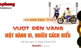 Tọa đàm 'Dừng đèn vàng - một hành vi, nhiều cách hiểu' 