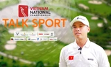 TALKSPORT: 'Sẽ có nhiều màn thi đấu hấp dẫn tại Giải Vô địch Golf Quốc gia 2024'
