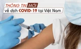 Thông tin mới nhất về diễn biến dịch COVID-19 tại Việt Nam
