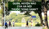 Quận, huyện nào của Hà Nội thuộc 'vùng xanh'?
