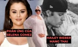 Phản ứng của Selena Gomez khi vợ chồng Justin Bieber thông báo sắp đón con đầu lòng