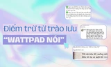 Mặt trái của trào lưu "Wattpad nói": Biến tấu mất cái hay của tác phẩm kinh điển
