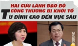 Hai cựu lãnh đạo Bộ Công thương bị khởi tố: Từ đỉnh cao đến vực sâu
