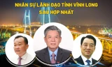 Chi tiết nhân sự chủ chốt tỉnh Vĩnh Long sau hợp nhất