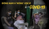 Đông Nam Á ‘nóng’ lên vì COVID-19