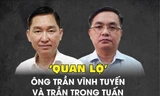 'Quan lộ' của ông Trần Vĩnh Tuyến và Trần Trọng Tuấn