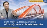 Phát triển hạ tầng giao thông để tạo đột phá là tầm nhìn đúng đắn