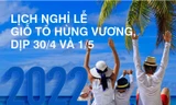 Chi tiết lịch nghỉ lễ Giỗ Tổ Hùng Vương và dịp 30/4-1/5