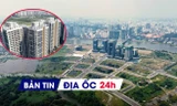 Địa ốc 24H: Gần 1,3 tỷ USD vốn ngoại đổ vào bất động sản; kế hoạch đấu giá ‘đất vàng’ Thủ Thiêm 