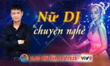 Nữ DJ và chuyện nghề, chuyện cưới chồng thường không phải đại gia