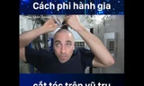 Các phi hành gia cắt tóc trên không gian như thế nào?
