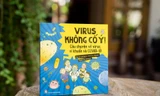 “Virus, không cố ý!”: Hiểu về virus, vi khuẩn và COVID-19 để “mặc áo giáp” bảo vệ bản thân