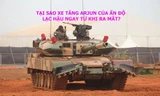 Tại sao xe tăng Arjun của Ấn Độ lạc hậu ngay từ khi ra mắt?