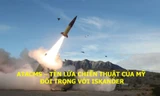 ATACMS – Tên lửa chiến thuật của Mỹ đối trọng với Iskander
