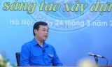 Sáng nay 24/3, Bí thư thứ nhất Trung ương Đoàn TNCS Hồ Chí Minh Lê Quốc Phong đối thoại trực tuyến với đoàn viên thanh niên Việt Nam trong nước và ngoài nước với chủ đề "Tuổi trẻ sáng tạo xây dựng đất nước". Ảnh: Xuân Tùng
