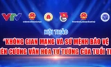Chờ đón Hội thảo không gian mạng và sứ mệnh bảo vệ biên cương văn hóa tư tưởng của tuổi trẻ