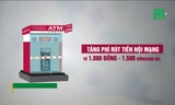 Tăng phí rút tiền ATM lên 10.000 đồng, ngân hàng mới hết lỗ
