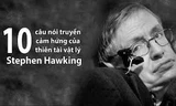 10 câu nói truyền cảm hứng của ông hoàng vật lý Stephen Hawking