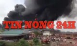 Tin nóng 24H: Nhà máy gạch ở Bắc Giang cháy dữ dội
