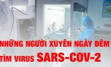 Những người ngày đêm tìm virus SARS-CoV-2 