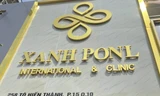 Bắt quả tang Viện thẩm mỹ Xanh Ponl hoạt động 'chui', khám chữa bệnh trái phép