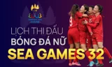 Chi tiết lịch thi đấu tuyển nữ Việt Nam tại SEA Games 32