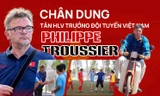 Chân dung tân HLV trưởng đội tuyển Việt Nam - Philippe Troussier
