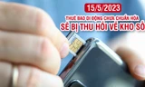 Hơn một triệu thuê bao di động chưa chuẩn hóa sẽ bị thu hồi về kho số