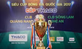 Quảng Nam và SLNA tranh Siêu Cúp bóng đá Quốc gia - Cúp THACO 2017