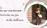Học tập 'vượt biên giới': Từ Hà Nội, Sài Gòn rồi đến Melbourne
