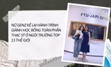 Nữ sinh Gen Z kể lại hành trình giành học bổng toàn phần thạc sĩ ở ngôi trường top 13 thế giới