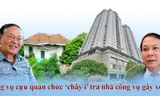 Những vụ cựu quan chức ‘chây ì’ trả nhà công vụ gây ồn ào dư luận