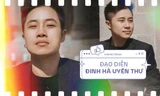 Đạo diễn Đinh Hà Uyên Thư: Luôn sống với tâm thế “mỗi dự án đều là một kỳ thi lớn nhất cuộc đời”