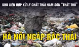 Bãi rác Nam Sơn 'thất thủ', Hà Nội ngập rác thải