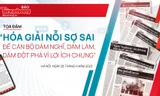 Tọa đàm 'Hóa giải nỗi sợ sai để cán bộ dám nghĩ, dám làm, dám đột phá vì lợi ích chung'