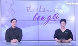 Talkshow 'Thì thầm bên gối': 3 nguyên nhân khiến chàng mắc bệnh ‘kín’